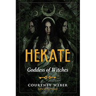 Hekate: Goddess of Witches - Courtney Weber