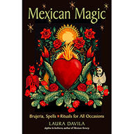 Mexican Magic: Brujeria, Spells & Rituals for All Occasions - Laura Davila