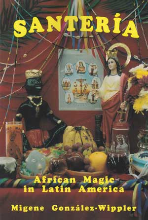 Santeria: African Magic in Latin America - Migene Gonzalez-Wippler