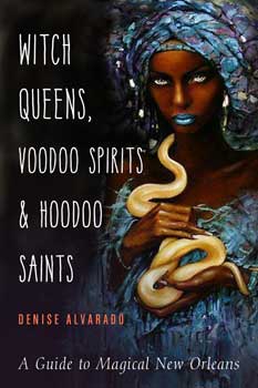 Witch Queens, Voodoo Spirits & Hoodoo Saints - Denise Alvarado