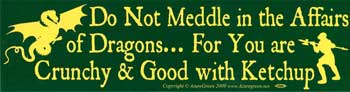 Do Not Meddle In The Affairs Of Dragons For You Are Crunchy and Good with Ketchup Bumper Sticker