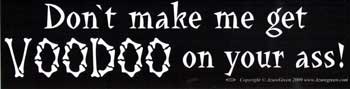 Don't Make Me Get Voodoo On Your Ass Bumper Sticker