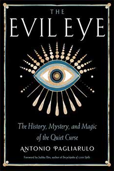 Evil Eye: History, Mystery, & Magic - Antonio Pagliarulo