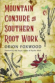 Mountain Conjure & Southern Root Work - Orion Foxwood
