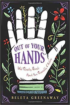 Out of Your Hands: What Palmistry Reveals - Beleta Greenaway