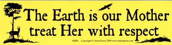 The Earth is our Mother, Treat Her With Respect Bumper Sticker